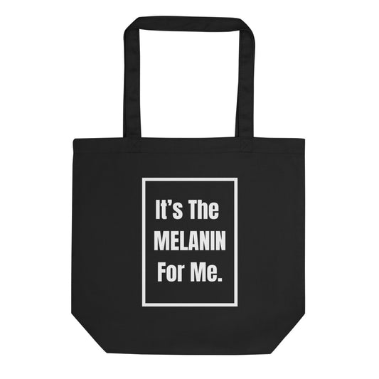 IT'S THE MELANIN FOR ME Black Eco Tote Bag
