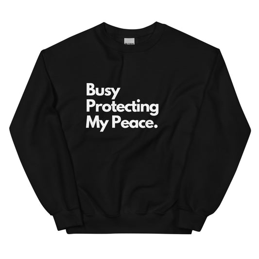 BUSY PROTECTING MY PEACE Unisex Black Sweatshirt