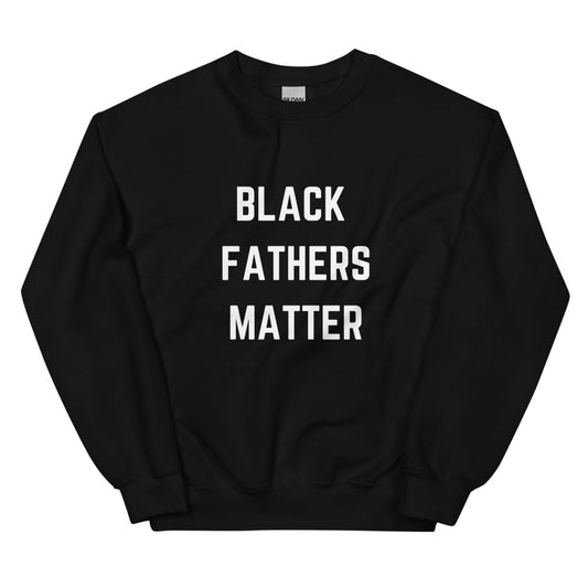 BLACK FATHERS MATTER Black Sweatshirt