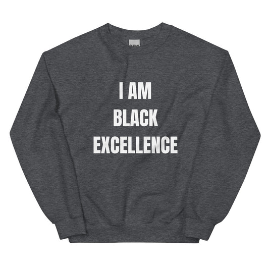 "I Am Black Excellence" Dark Heather Gray Unisex Sweatshirt