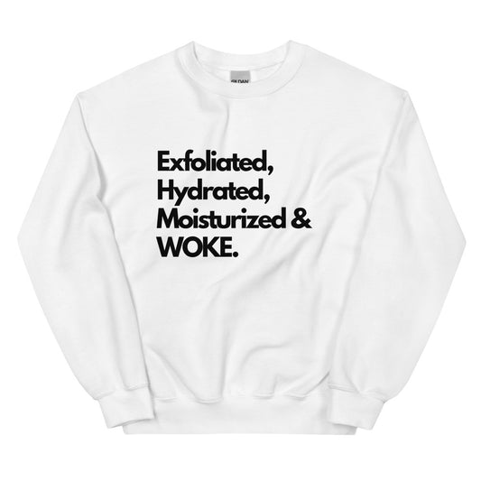 EXFOLIATED, HYDRATED, MOISTURIZED & WOKE White Sweatshirt