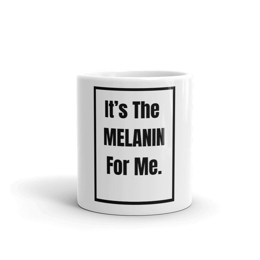 IT"S THE MELANIN FOR ME White Glossy Mug
